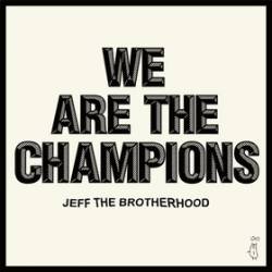 Jeff The Brotherhood : We Are the Champions